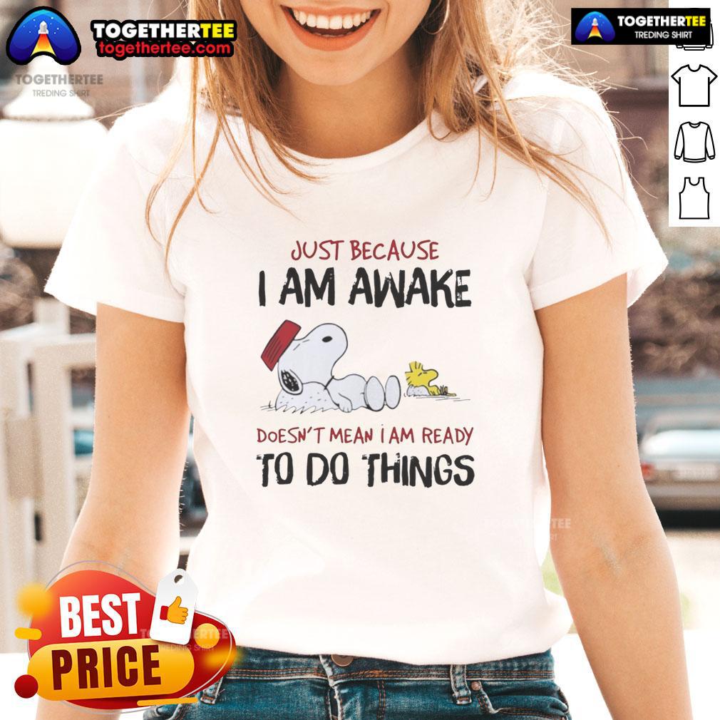Official Snoopy Just Because I Am Awake Doesn't Mean I Am Ready To Do Things T-Shirt - Image 3