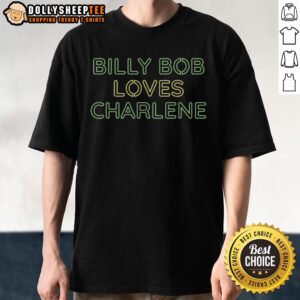 Top Billy Bob Loves Charlene T-Shirt