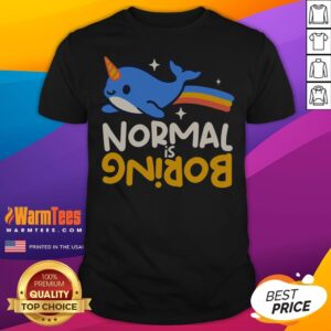 Awesome Normal Is Boring Narwhal Shirt