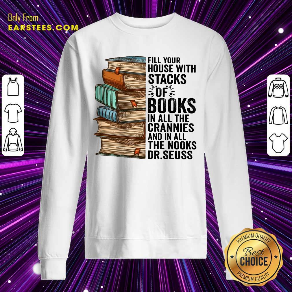 Fill Your House With Stacks Of Books Crannies The Books Dr.seuss Shirt - Image 3