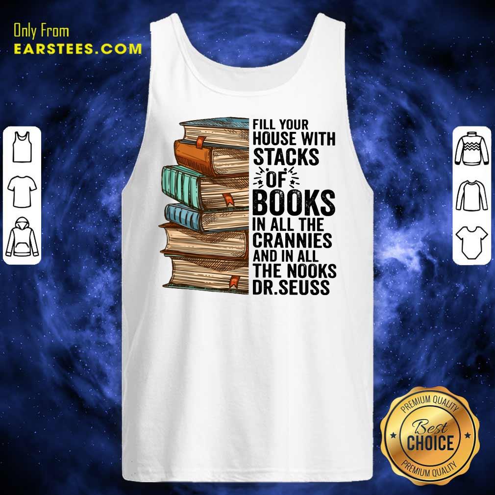 Fill Your House With Stacks Of Books Crannies The Books Dr.seuss Shirt - Image 2