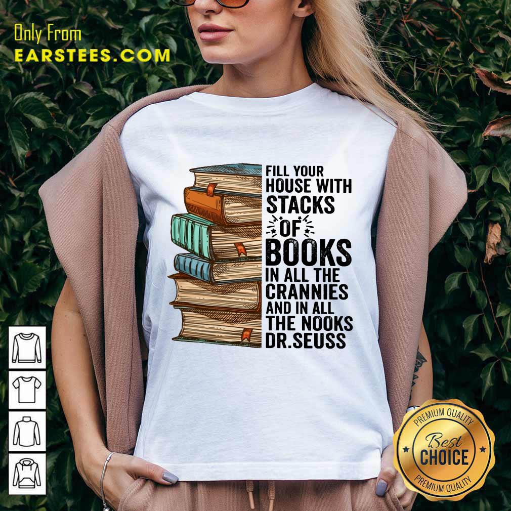 Fill Your House With Stacks Of Books Crannies The Books Dr.seuss Shirt - Image 5
