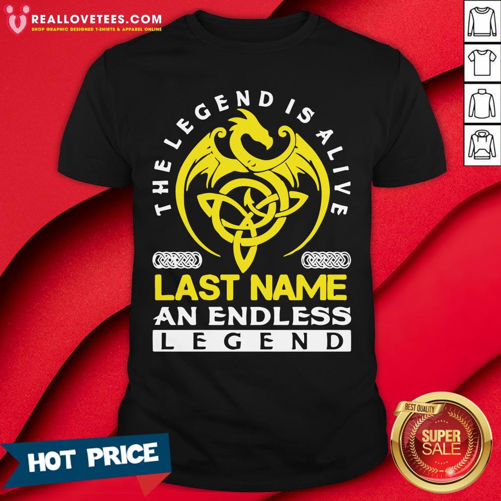 Official The Legend Is Alive Last Name An Endless Legend Shirt
