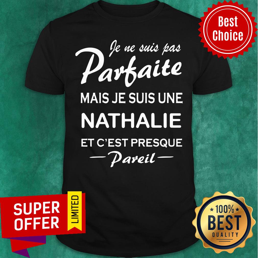 Partaite Mais Je Suis Une Nathalie Et C'est Presque Shirt
