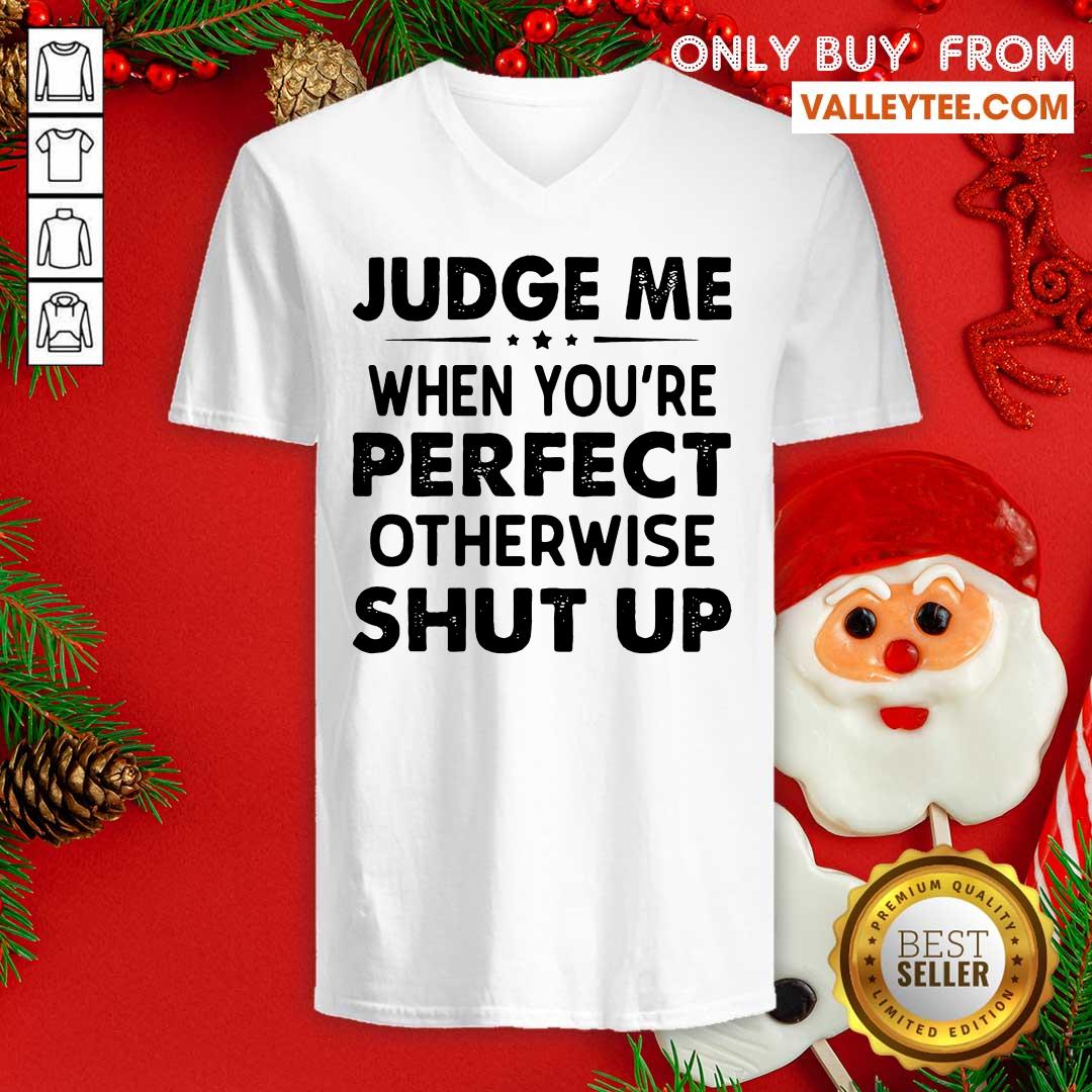Beautiful Judge Me When You Re Perfect Otherwise Shut Up Shirt - Image 3