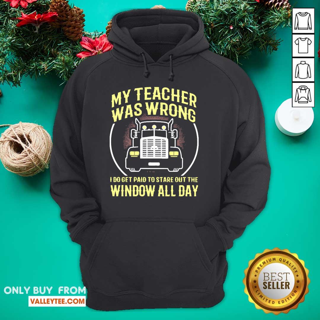 Cool My Teacher Was Wrong I Do Get Paid To Stare Out The Window All Day Shirt - Image 2