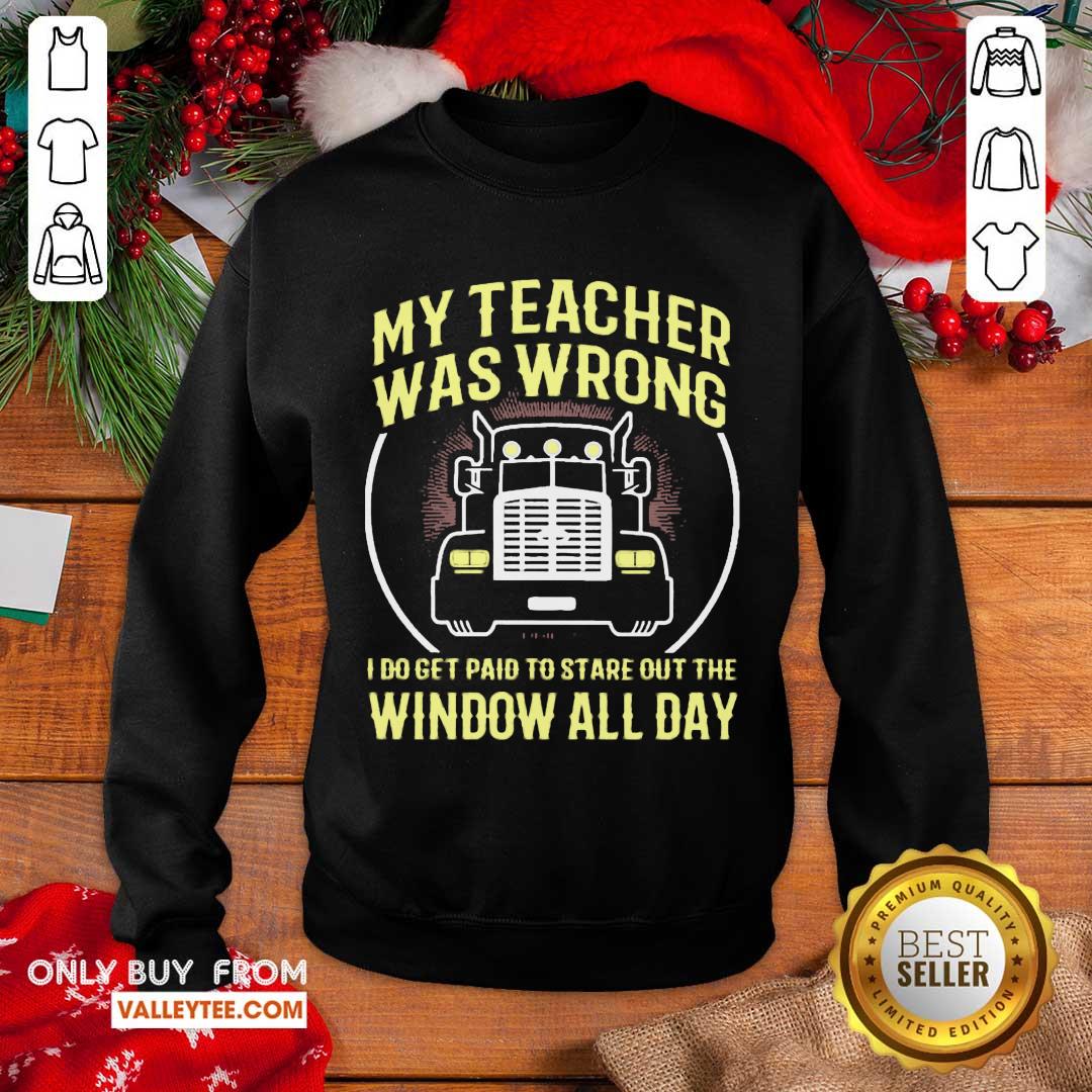 Cool My Teacher Was Wrong I Do Get Paid To Stare Out The Window All Day Shirt - Image 5