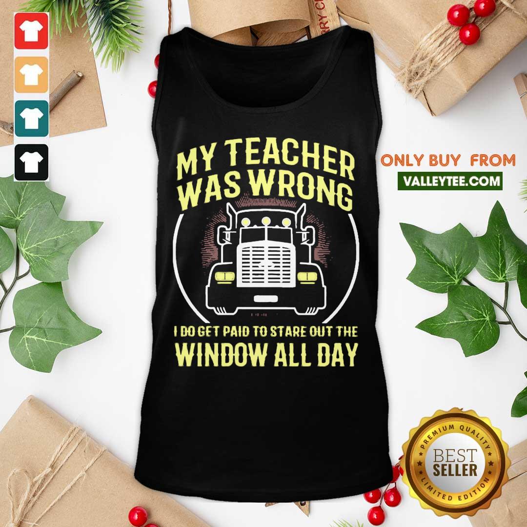 Cool My Teacher Was Wrong I Do Get Paid To Stare Out The Window All Day Shirt - Image 4
