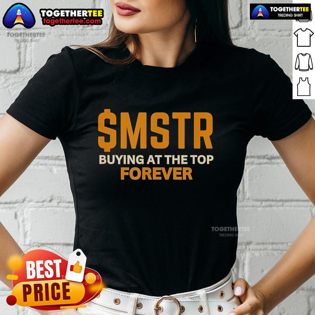 Top $MSTR Buying At The Top Forever MicroStrategy Bitcoin T-Shirt - Image 3