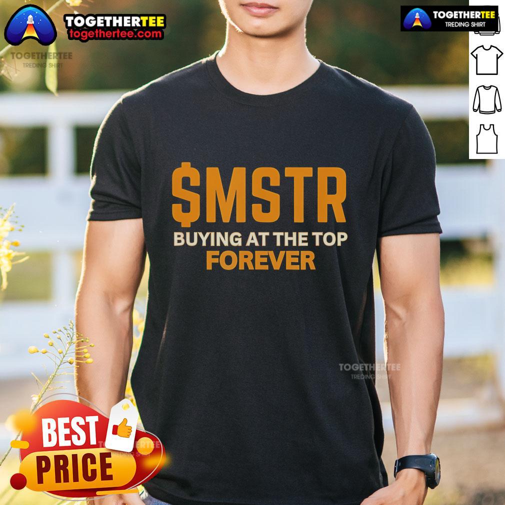 Top $MSTR Buying At The Top Forever MicroStrategy Bitcoin T-Shirt