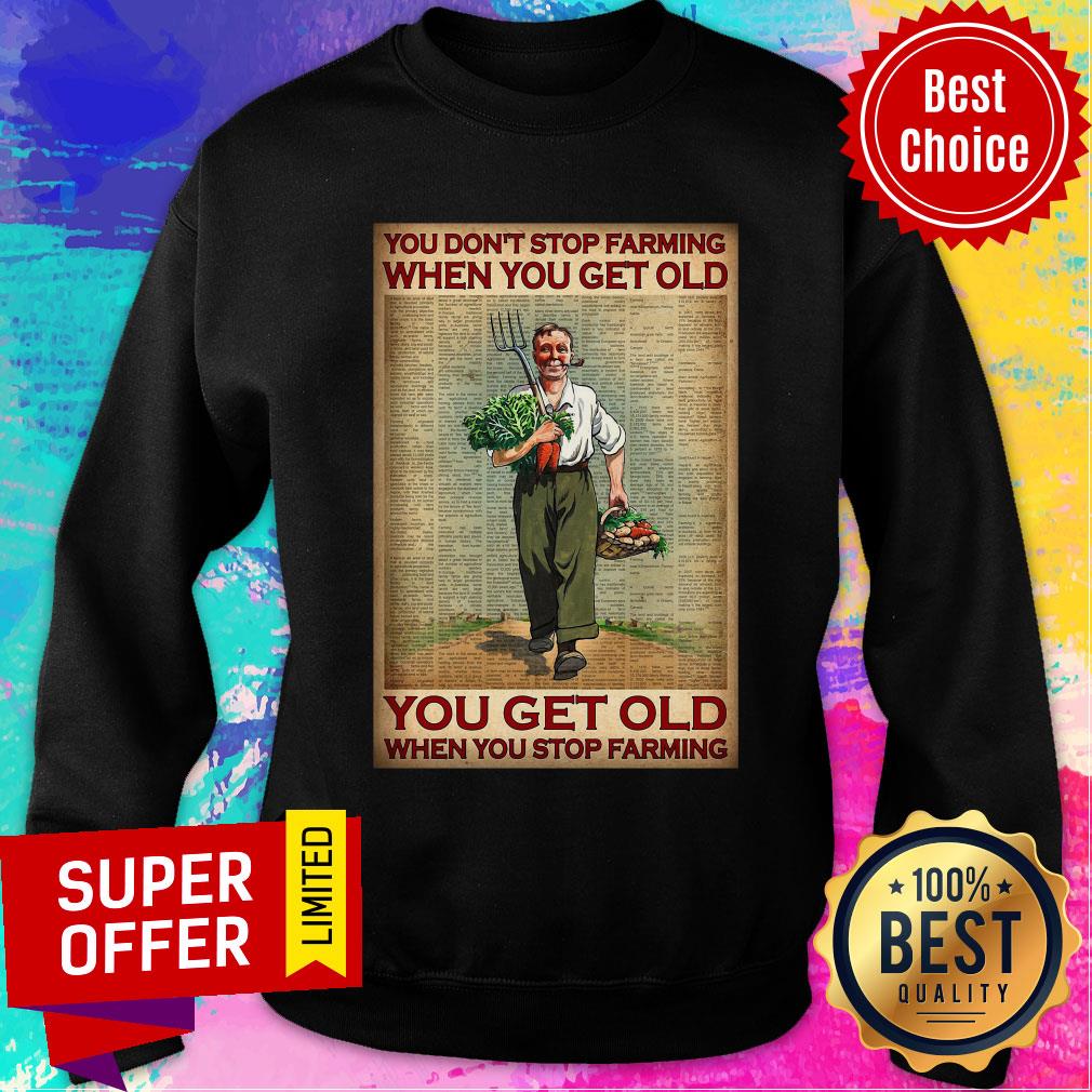 You Don't Stop Farming When You Get Old You Get Old When You Stop Farming Shirt - Image 4