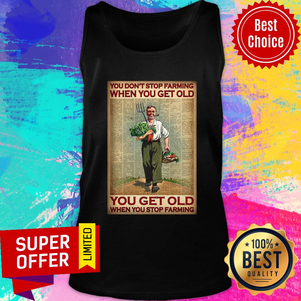You Don't Stop Farming When You Get Old You Get Old When You Stop Farming Shirt - Image 3