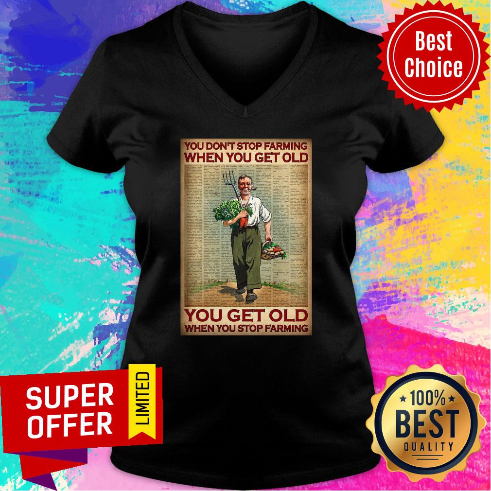 You Don't Stop Farming When You Get Old You Get Old When You Stop Farming Shirt - Image 5