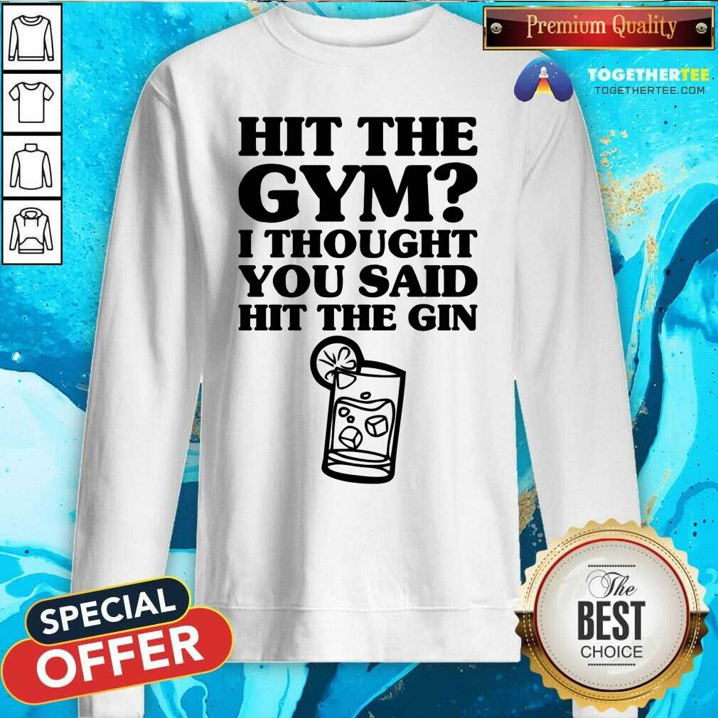 Hit The Gym I Thought You Said Hit The Gin Shirt - Image 2