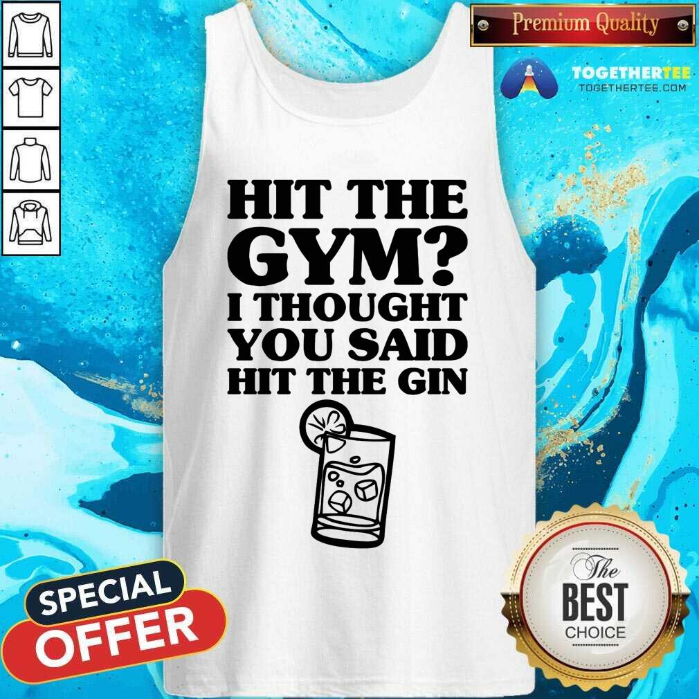 Hit The Gym I Thought You Said Hit The Gin Shirt - Image 4