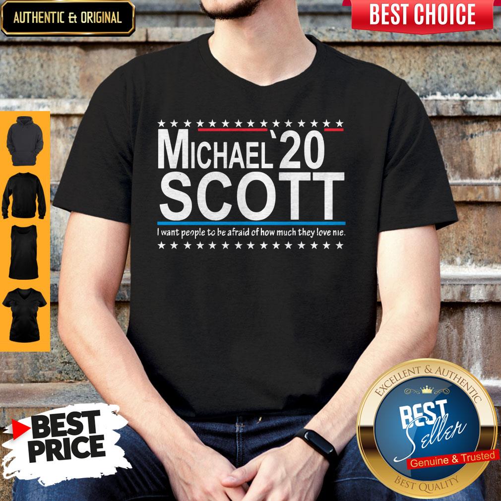 Michael Scott 2020 I want people o Be Afraid Of How Much They Love Me Shirt