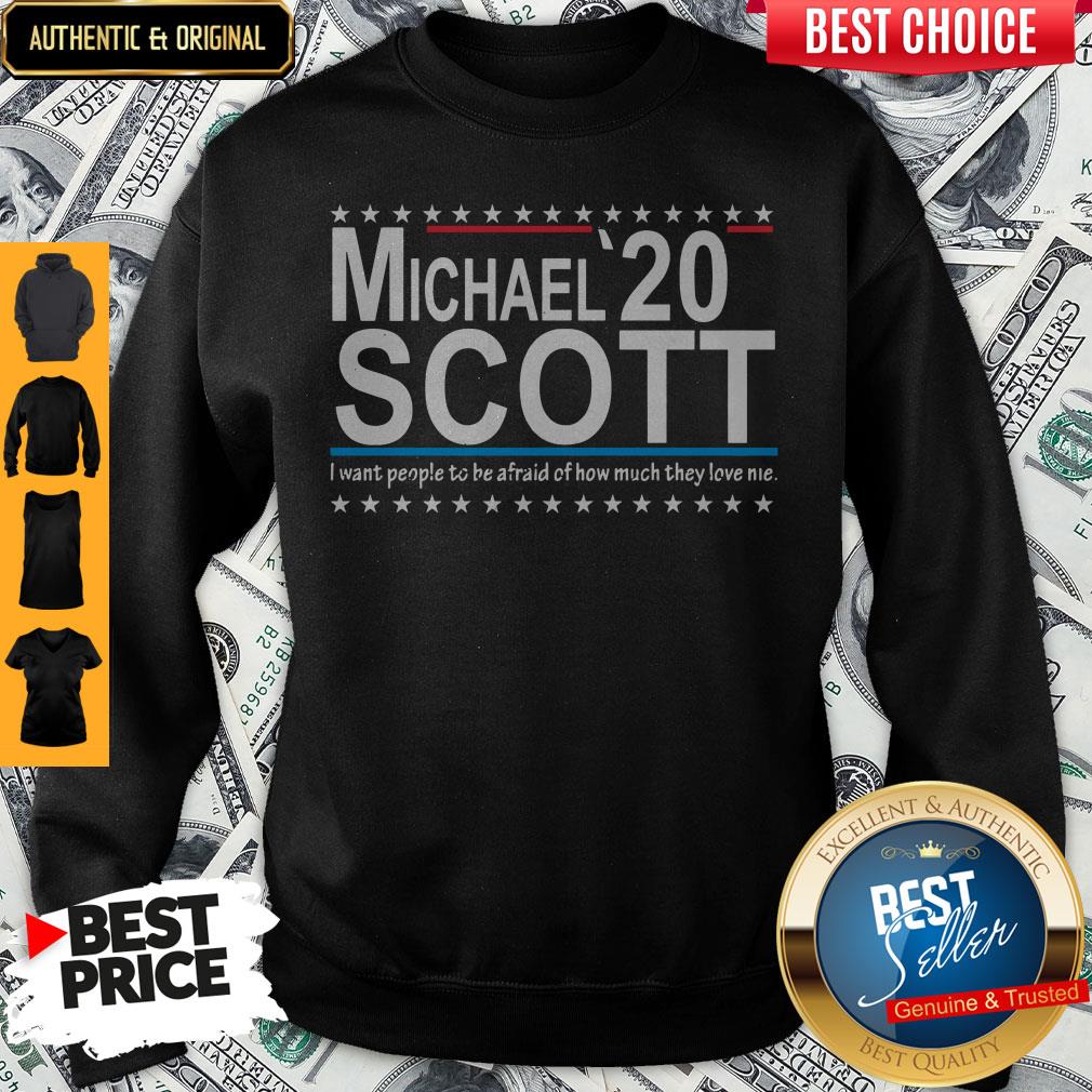 Michael Scott 2020 I want people o Be Afraid Of How Much They Love Me Shirt - Image 2