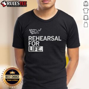 Premium Rehearsal For Life T-Shirt