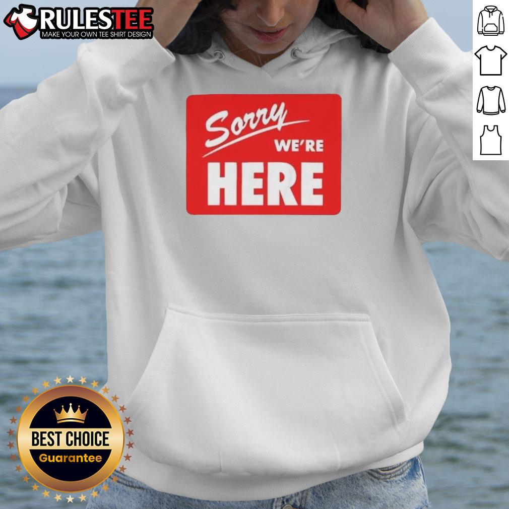 Top Sorry We're Here T-Shirt - Image 2
