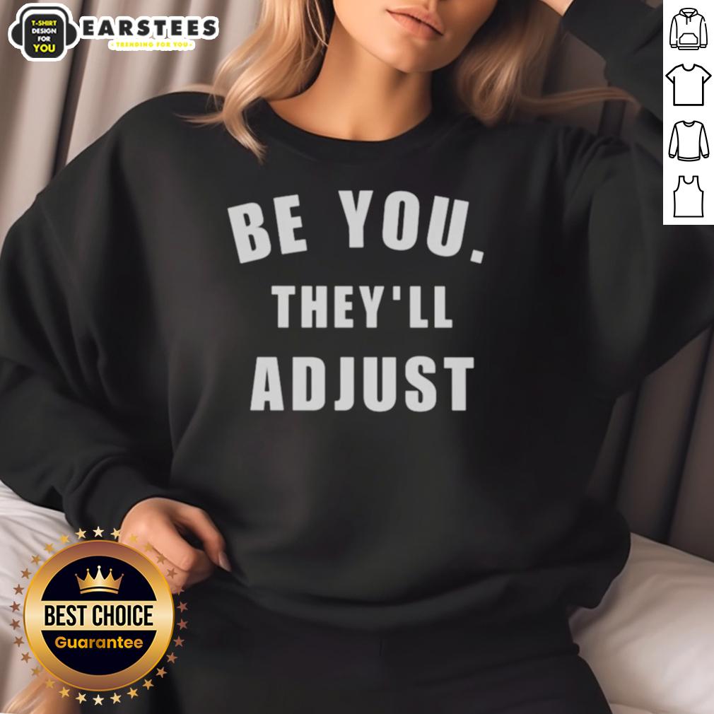 Hot Be You They'll Adjust Inspirational Confidence T-Shirt - Image 5