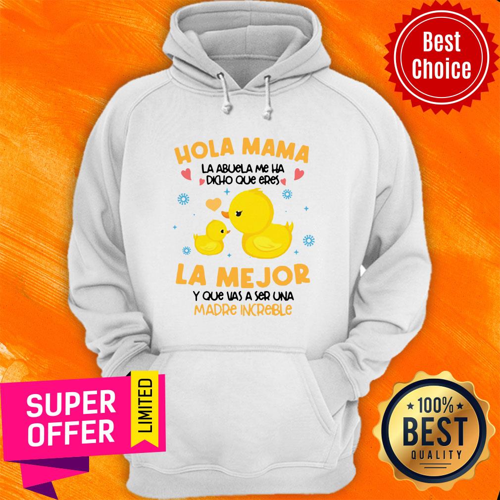 Hola Mama La Abuela Me Ha Dicho Que Eres La Me Jor Y Que Vas A Ser Una Madre Increible Shirt - Image 5