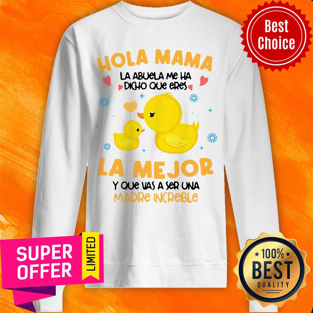 Hola Mama La Abuela Me Ha Dicho Que Eres La Me Jor Y Que Vas A Ser Una Madre Increible Shirt - Image 4
