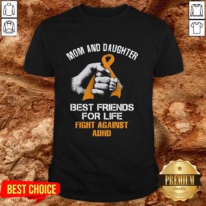 Mom And Daughter Best Friends For Life Fight Against Adhd Shirt