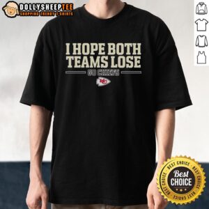 Official Kansas City Chiefs I Hope Both Teams Lose Go Chiefs T-Shirt