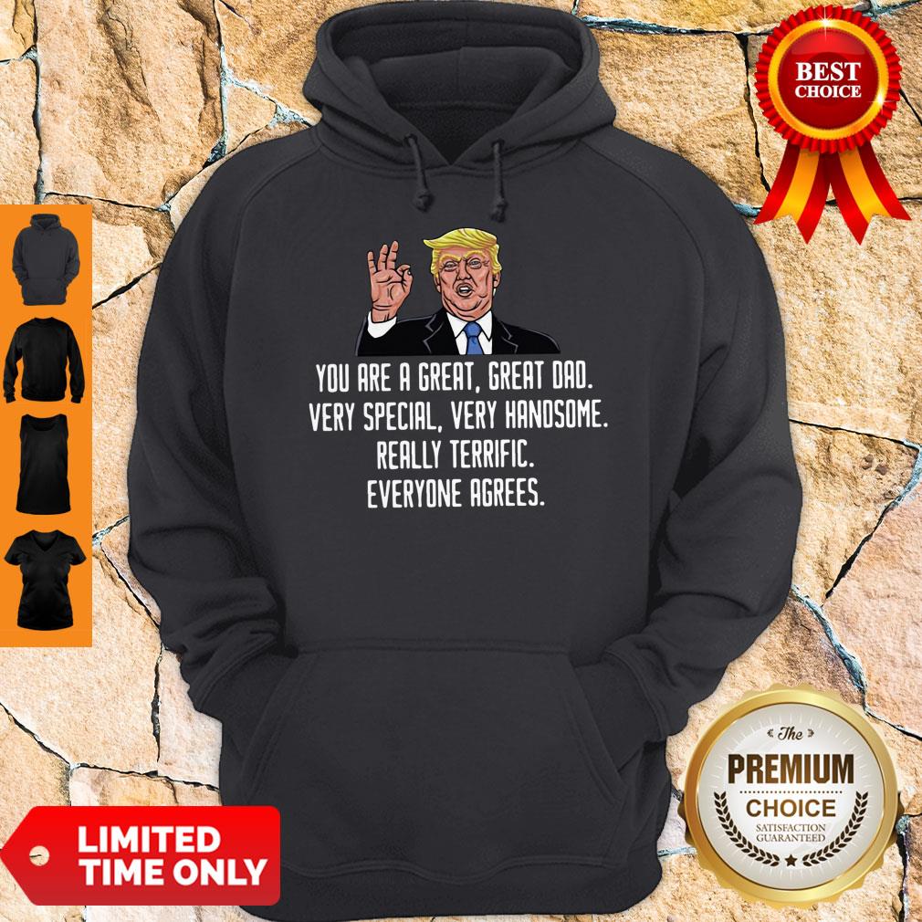Trump You Are A Great Great Dad Very Special Very Handsome Really Terrific Everyone Agrees Shirt - Image 3