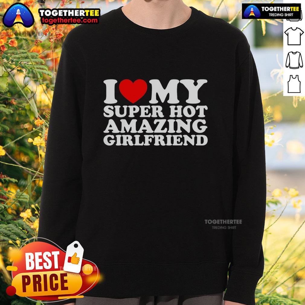 Nice I Love My Super Top Amazing Girlfriend T-Shirt - Image 5