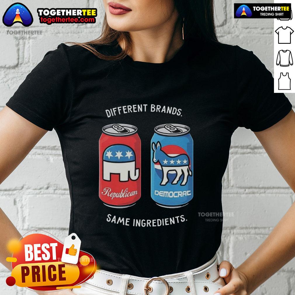 Nice Different Brands Same Ingredients Can Political Humor T-Shirt - Image 3