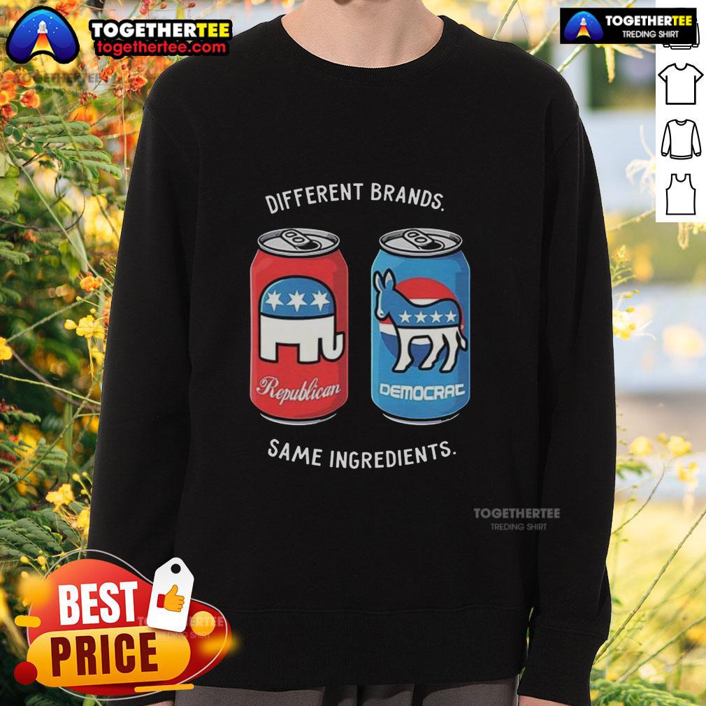Nice Different Brands Same Ingredients Can Political Humor T-Shirt - Image 5