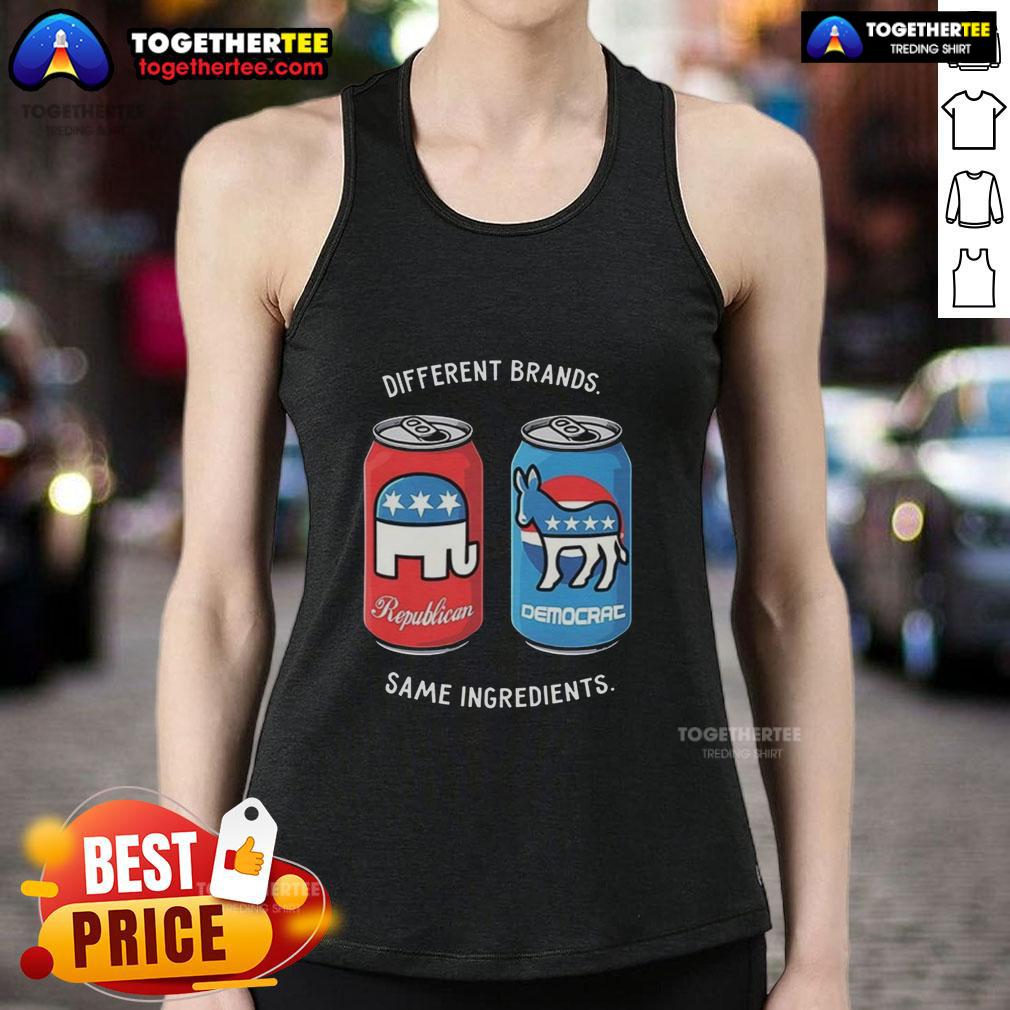 Nice Different Brands Same Ingredients Can Political Humor T-Shirt - Image 4