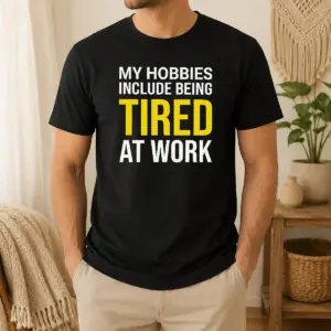 Nice My Hobbies Include Being Tired Geek Shirt