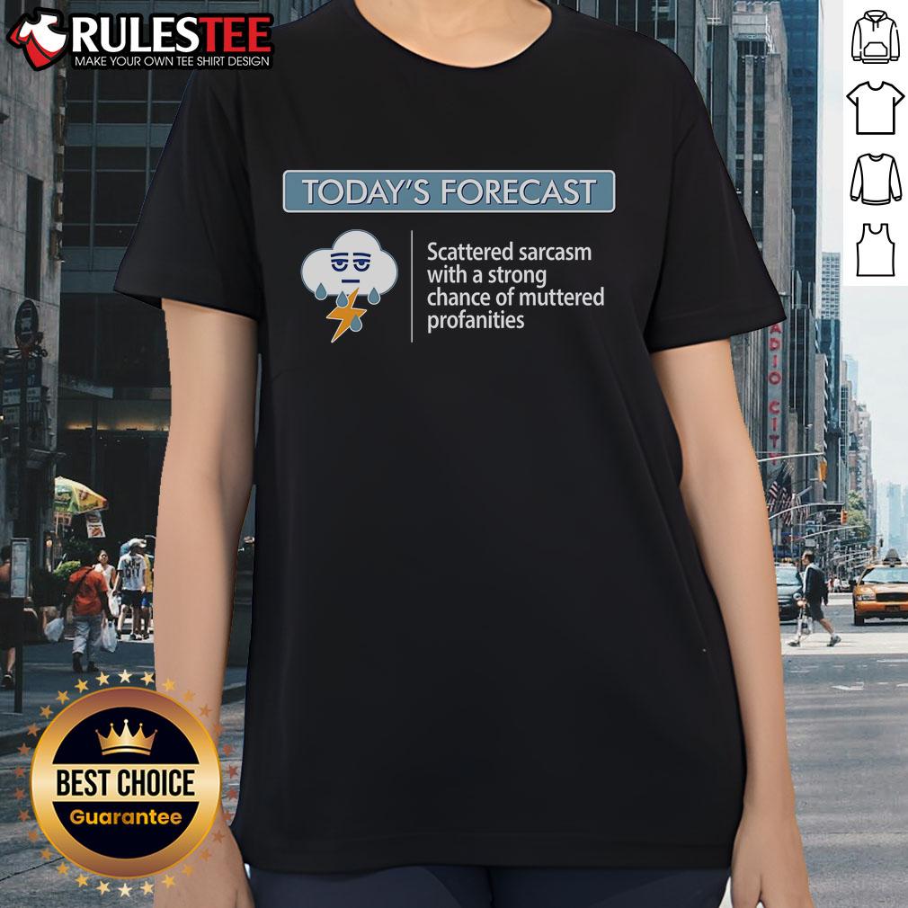 Funny Today's Forecast Scattered Sarcasm With A Strong Chance Of Muttered Profanities T-Shirt - Image 3