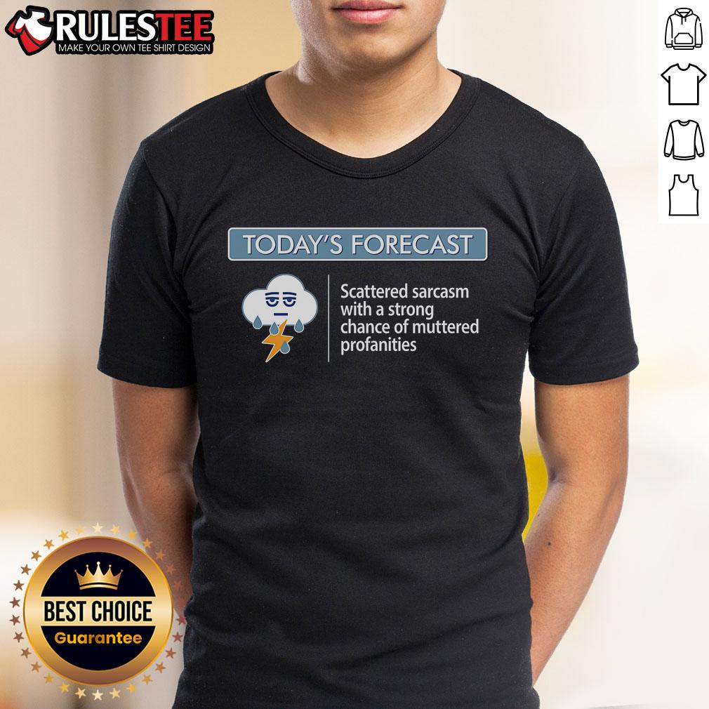 Funny Today's Forecast Scattered Sarcasm With A Strong Chance Of Muttered Profanities T-Shirt