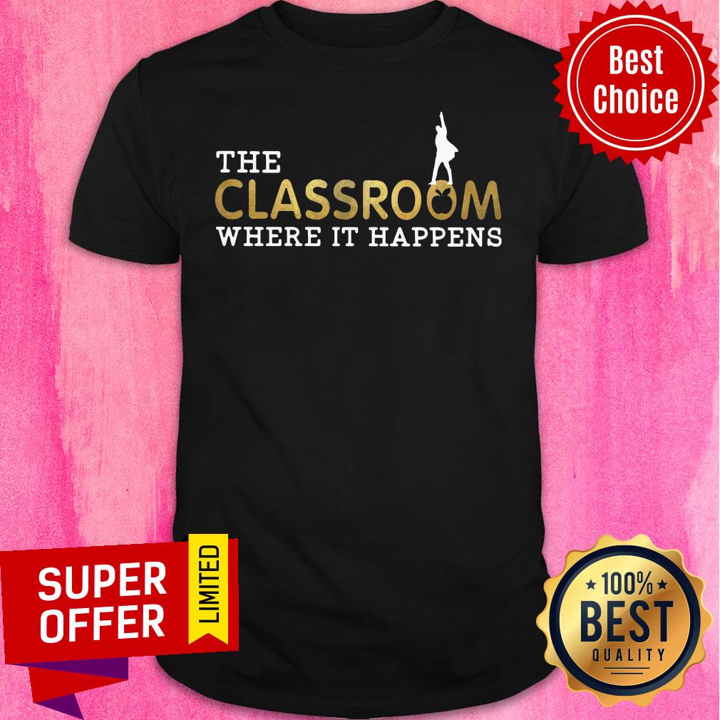 Official The Classroom Where It Happens Shirt