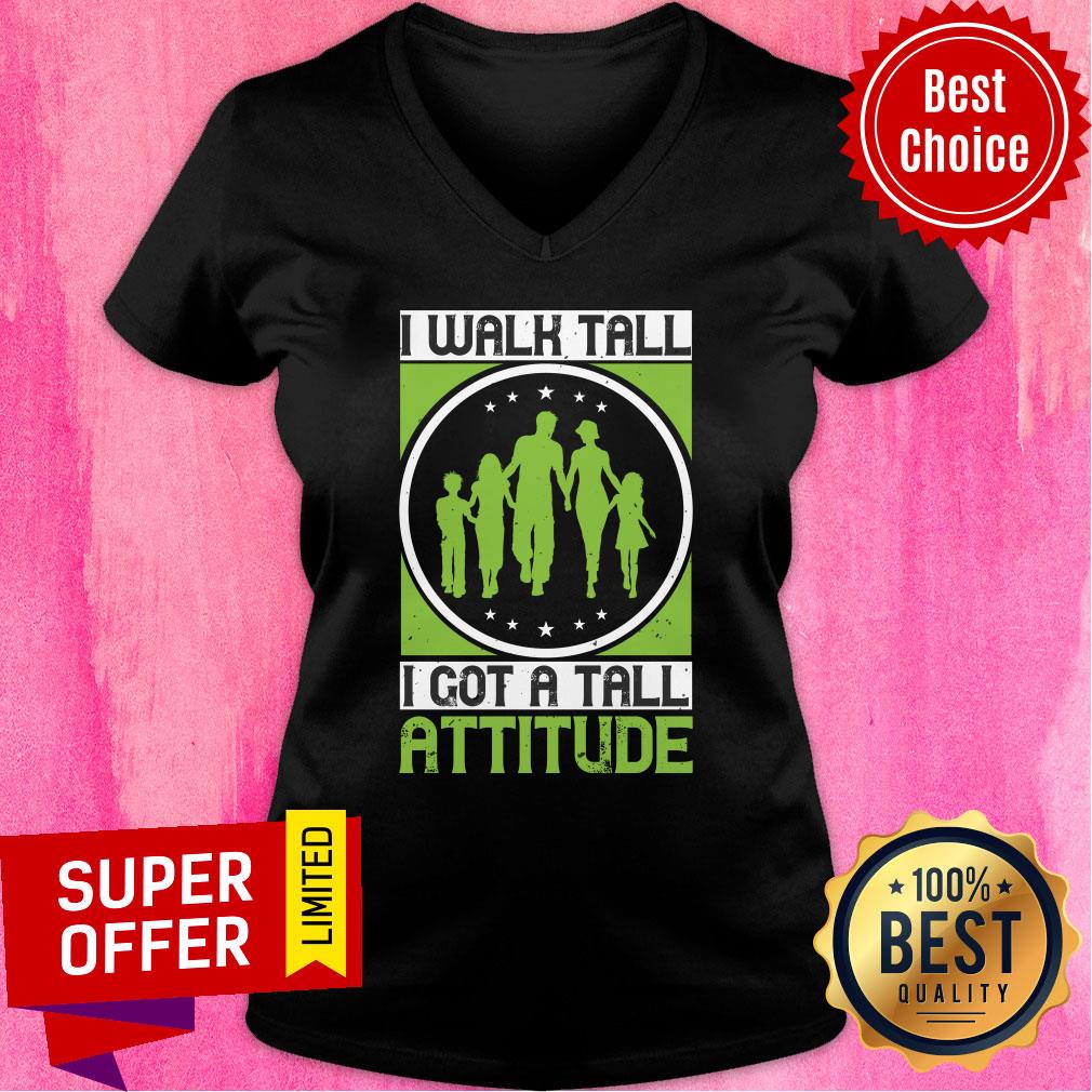 Premium I Walk Tall I Got A Tall Attitude Shirt - Image 3