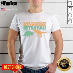 Hot Sudden But Inevitable Betrayal T-Shirt