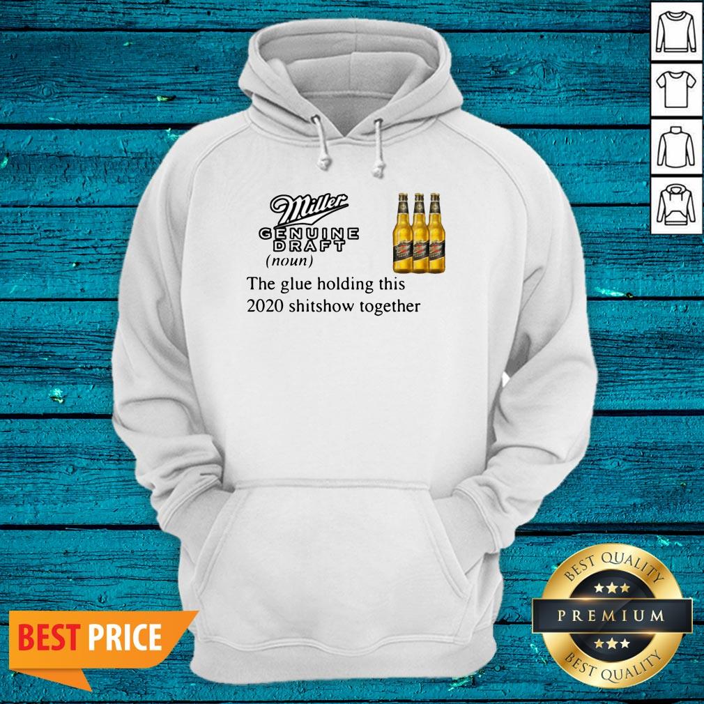 Miller Genuine Draft The Glue Holding This 2020 Shitshow Together Shirt - Image 3