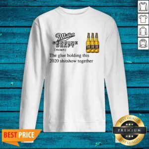 Alternative view of Miller Genuine Draft The Glue Holding This 2020 Shitshow Together Shirt