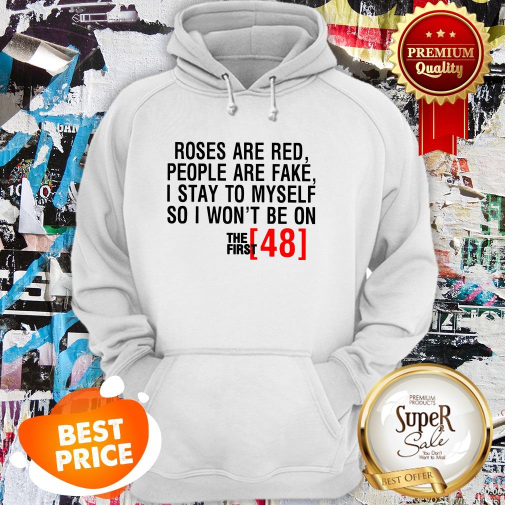 Roses Are Red People Are Fake First 48 Shirt - Image 5