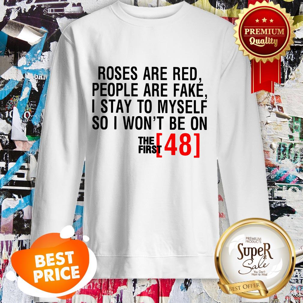 Roses Are Red People Are Fake First 48 Shirt - Image 4