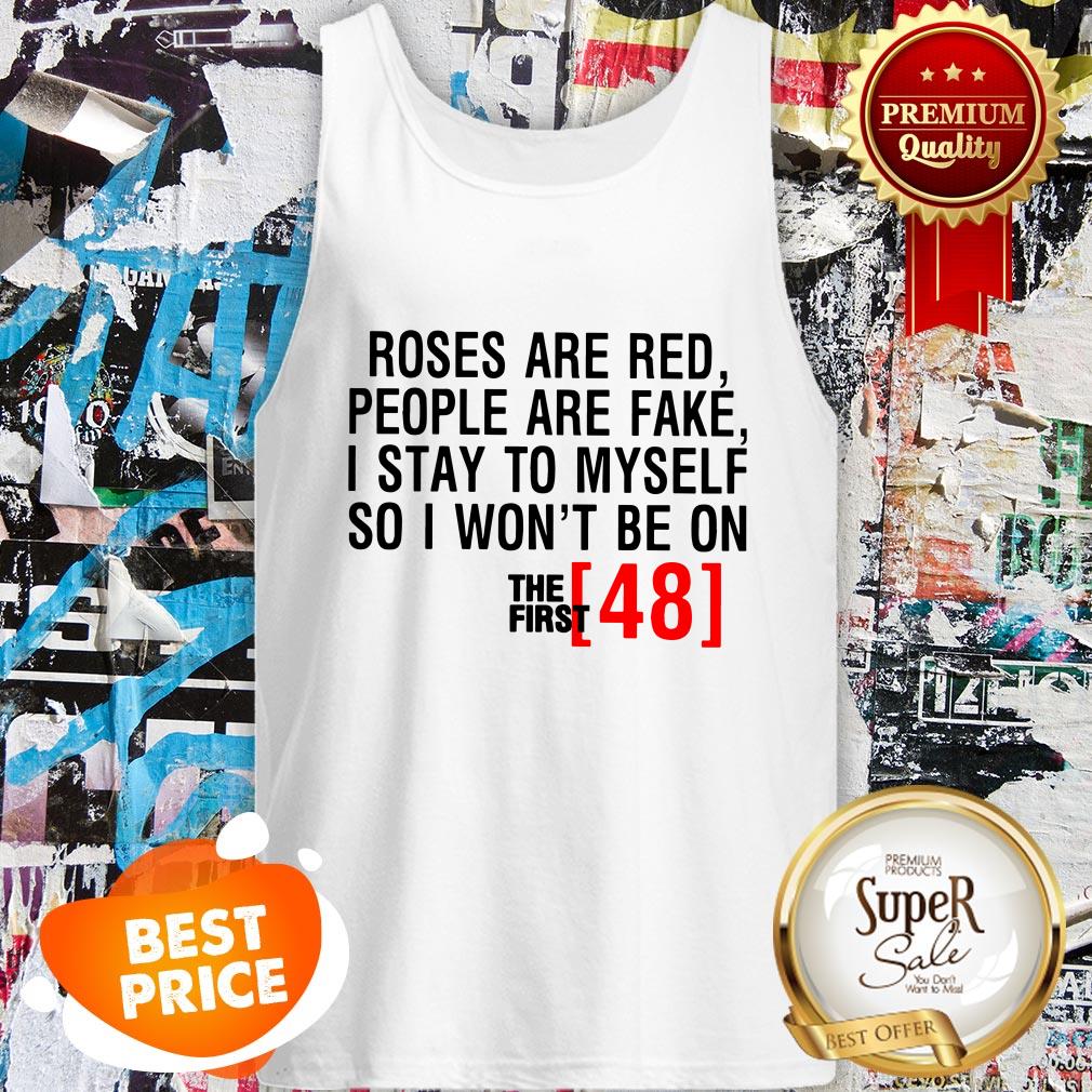 Roses Are Red People Are Fake First 48 Shirt - Image 3