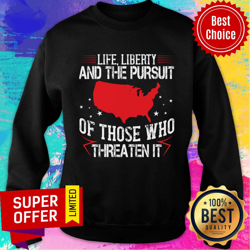 Life Liberty And The Pursuit Of Those Who Threaten It Shirt - Image 4