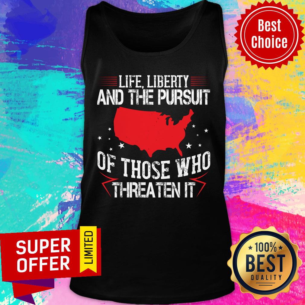 Life Liberty And The Pursuit Of Those Who Threaten It Shirt - Image 3