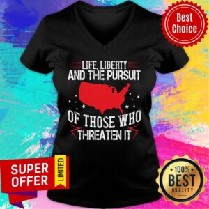 Alternative view of Life Liberty And The Pursuit Of Those Who Threaten It Shirt