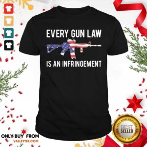 Super Nice Every Gun Law Is An Infringement Shirt