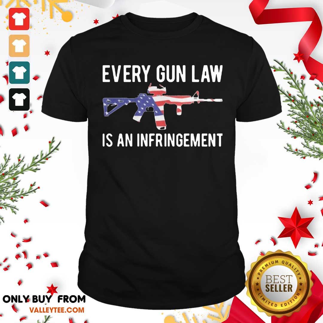 Super Nice Every Gun Law Is An Infringement Shirt