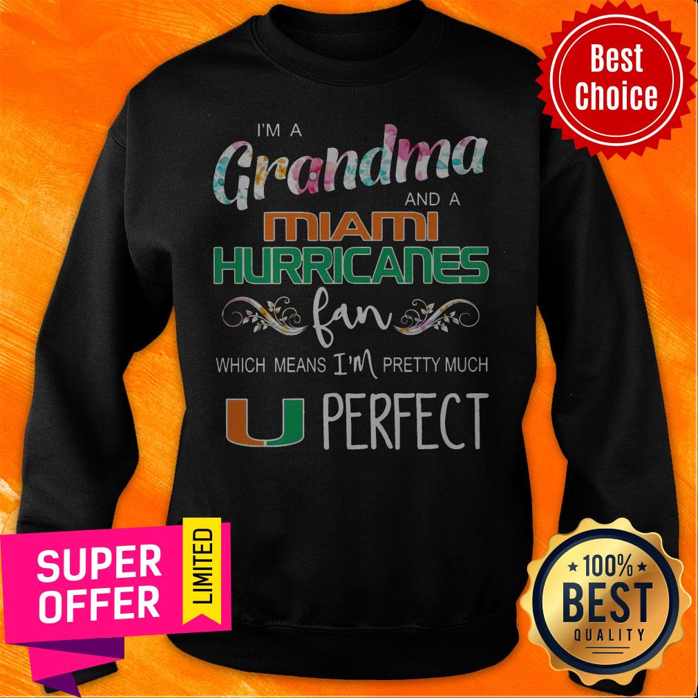 Top I’m A Grandma And A Miami Hurricanes Fan Which Means I’m Pretty Much Perfect Shirt - Image 5